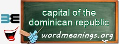 WordMeaning blackboard for capital of the dominican republic